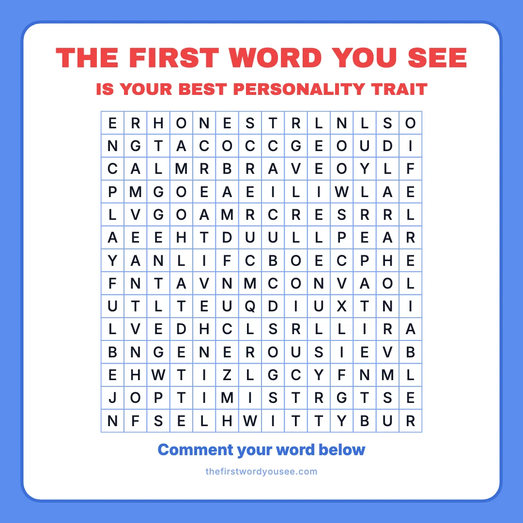 The first word you see is your best personality trait. Word grid hiding 16 words: BRAVE, CALM, CREATIVE, CURIOUS, DRIVEN, GENEROUS, GENTLE, HONEST, HUMBLE, LOYAL, OPTIMIST, PATIENT, PLAYFUL, RELIABLE, SINCERE, WITTY.