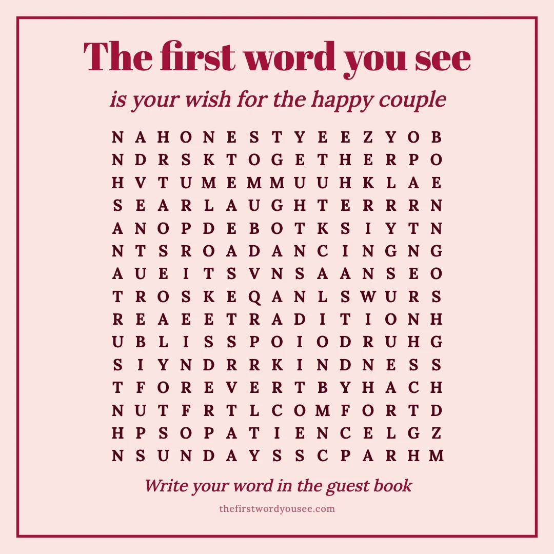 The first word you see is your wish for the happy couple. Word grid hiding 16 words: ADVENTURE, BLISS, COMFORT, DANCING, EASE, FOREVER, HONESTY, KINDNESS, LAUGHTER, PARTNER, PATIENCE, SUNDAYS, SURPRISE, TOGETHER, TRADITION, TRUST.