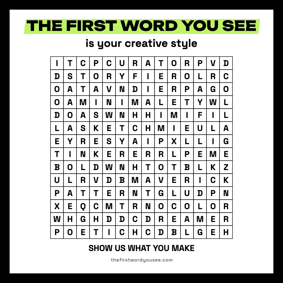 The first word you see is your creative style. Word grid hiding 16 words: BOLD, COLLAGE, COLOR, CURATOR, DOODLE, DREAMER, IMPROV, MAVERICK, MINIMAL, PATTERN, PLAYFUL, POETIC, REMIX, SKETCH, STORY, TINKERER.