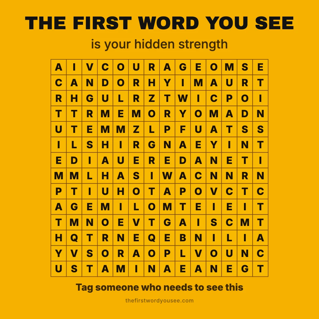 The first word you see is your hidden strength. Word grid hiding 16 words: ADAPTABLE, CANDOR, COURAGE, EMPATHY, FOCUS, GRIT, HUMOR, INSTINCT, MEMORY, PATIENCE, RESILIENT, RESOLVE, STAMINA, TACT, TIMING, VISION.