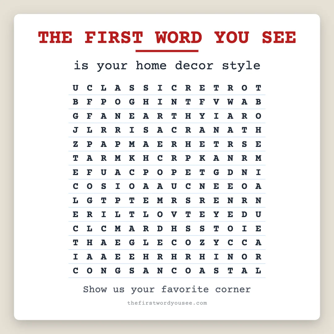 The first word you see is your home decor style. Word grid hiding 16 words: ARTSY, BOHEMIAN, CLASSIC, COASTAL, COTTAGE, COZY, EARTHY, ECLECTIC, FARMHOUSE, GLAM, MODERN, NORDIC, RETRO, RUSTIC, SERENE, VINTAGE.