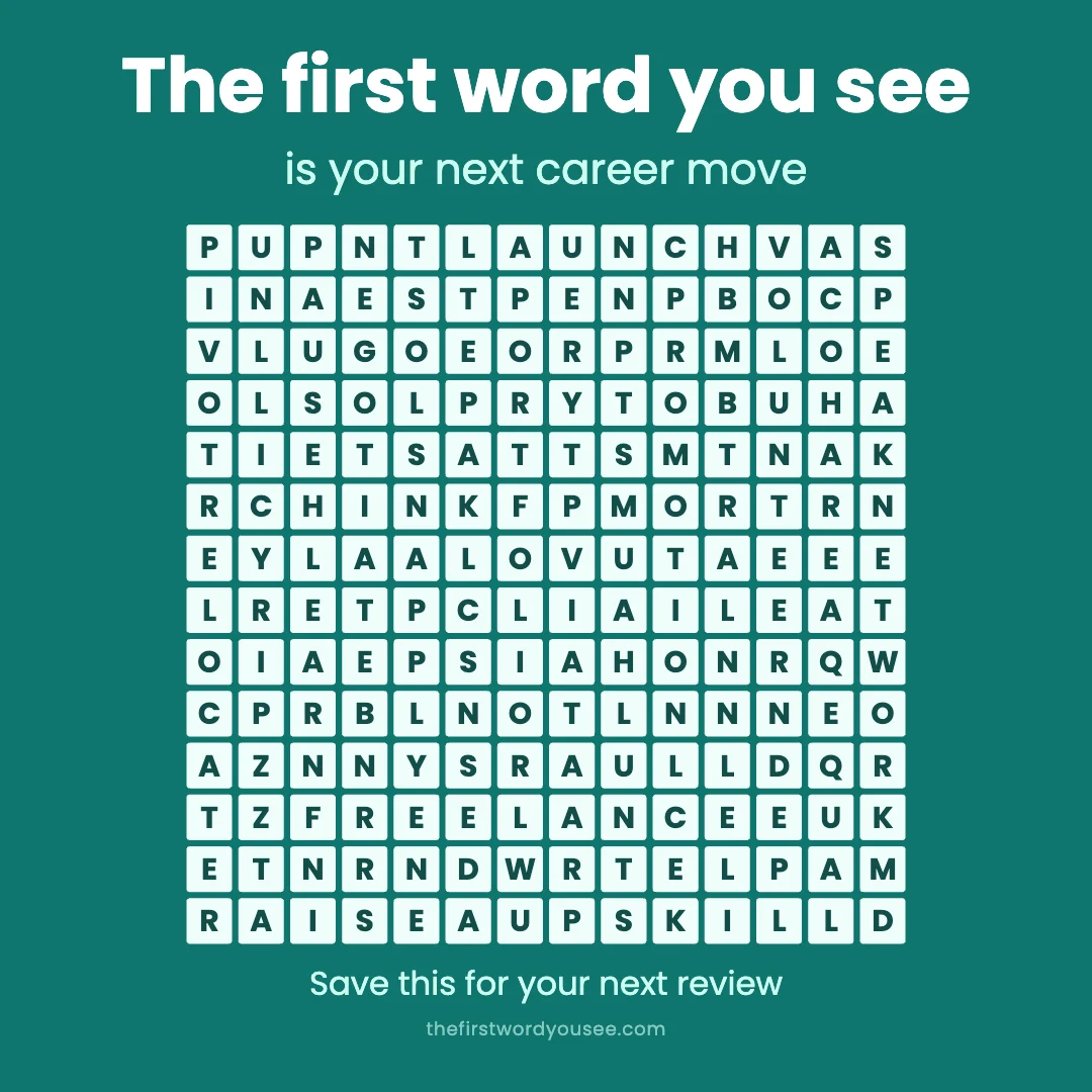 The first word you see is your next career move. Word grid hiding 16 words: APPLY, FREELANCE, LAUNCH, LEAD, LEARN, NEGOTIATE, NETWORK, PAUSE, PIVOT, PORTFOLIO, PROMOTION, RAISE, RELOCATE, SPEAK, UPSKILL, VOLUNTEER.