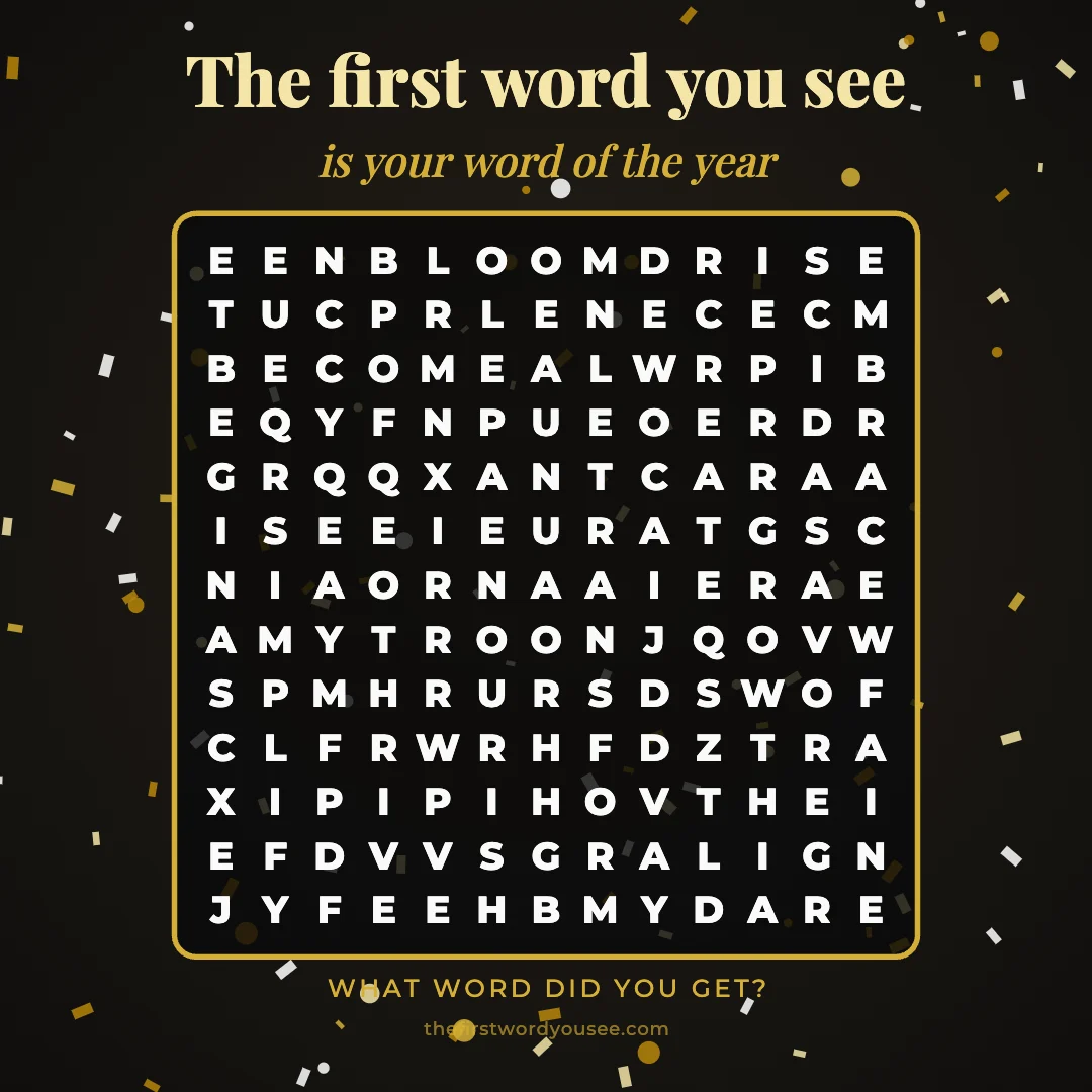 The first word you see is your word of the year. Word grid hiding 16 words: ALIGN, BECOME, BEGIN, BLOOM, CREATE, DARE, EMBRACE, EXPAND, GROWTH, NOURISH, RENEW, RISE, SAVOR, SIMPLIFY, THRIVE, TRANSFORM.